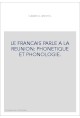 LE FRANCAIS PARLE A LA REUNION: PHONETIQUE ET PHONOLOGIE.