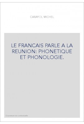 LE FRANCAIS PARLE A LA REUNION: PHONETIQUE ET PHONOLOGIE.