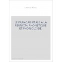 LE FRANCAIS PARLE A LA REUNION: PHONETIQUE ET PHONOLOGIE.