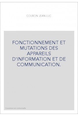 FONCTIONNEMENT ET MUTATIONS DES APPAREILS D'INFORMATION ET DE COMMUNICATION.