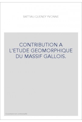 CONTRIBUTION A L'ETUDE GEOMORPHIQUE DU MASSIF GALLOIS.