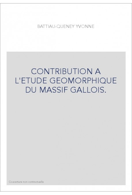 CONTRIBUTION A L'ETUDE GEOMORPHIQUE DU MASSIF GALLOIS.