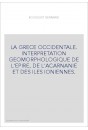 LA GRECE OCCIDENTALE. INTERPRETATION GEOMORPHOLOGIQUE DE L'EPIRE, DE L'ACARNANIE ET DES ILES IONIENNES.