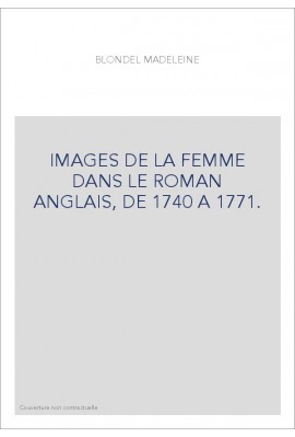 IMAGES DE LA FEMME DANS LE ROMAN ANGLAIS, DE 1740 A 1771.