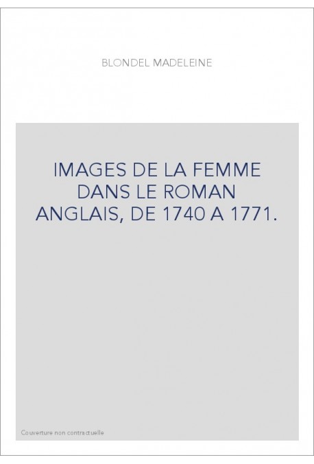 IMAGES DE LA FEMME DANS LE ROMAN ANGLAIS, DE 1740 A 1771.