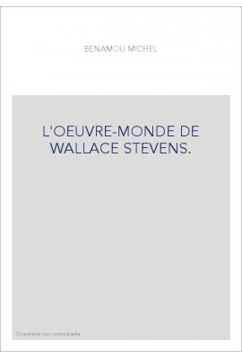 L'OEUVRE-MONDE DE WALLACE STEVENS.