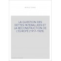 LA QUESTION DES DETTES INTERALLIEES ET LA RECONSTRUCTION DE L'EUROPE (1917-1929).