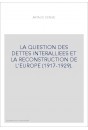 LA QUESTION DES DETTES INTERALLIEES ET LA RECONSTRUCTION DE L'EUROPE (1917-1929).