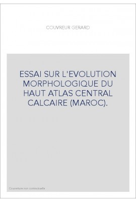 ESSAI SUR L'EVOLUTION MORPHOLOGIQUE DU HAUT ATLAS CENTRAL CALCAIRE (MAROC).