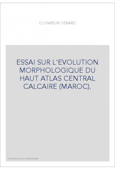 ESSAI SUR L'EVOLUTION MORPHOLOGIQUE DU HAUT ATLAS CENTRAL CALCAIRE (MAROC).