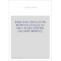 ESSAI SUR L'EVOLUTION MORPHOLOGIQUE DU HAUT ATLAS CENTRAL CALCAIRE (MAROC).