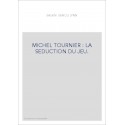 MICHEL TOURNIER : LA SEDUCTION DU JEU.