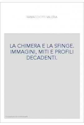 LA CHIMERA E LA SFINGE. IMMAGINI, MITI E PROFILI DECADENTI.