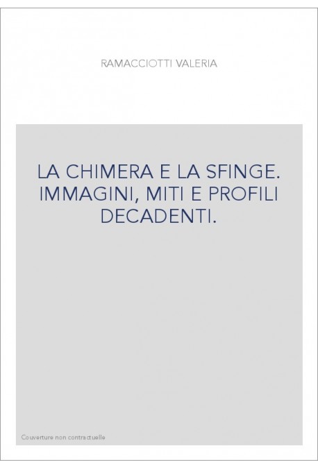 LA CHIMERA E LA SFINGE. IMMAGINI, MITI E PROFILI DECADENTI.