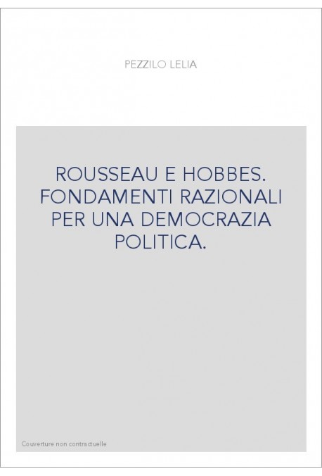 ROUSSEAU E HOBBES. FONDAMENTI RAZIONALI PER UNA DEMOCRAZIA POLITICA.