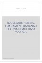 ROUSSEAU E HOBBES. FONDAMENTI RAZIONALI PER UNA DEMOCRAZIA POLITICA.