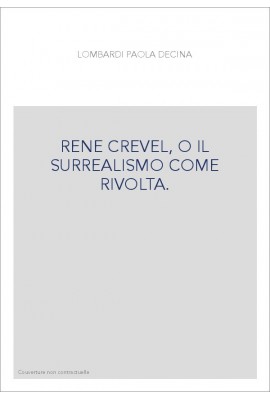 RENE CREVEL, O IL SURREALISMO COME RIVOLTA.