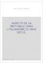 ASPECTS DE LA PASTORALE DANS L'ITALIANISME DU XVIIE SIECLE.