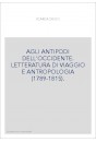 AGLI ANTIPODI DELL'OCCIDENTE. LETTERATURA DI VIAGGIO E ANTROPOLOGIA (1789-1815).