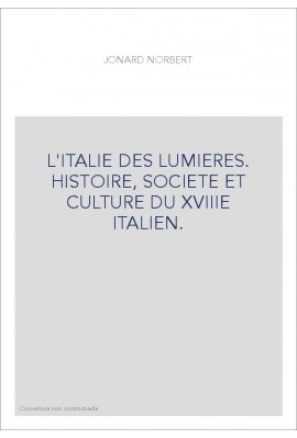 L'ITALIE DES LUMIERES. HISTOIRE, SOCIETE ET CULTURE DU XVIIIE ITALIEN.