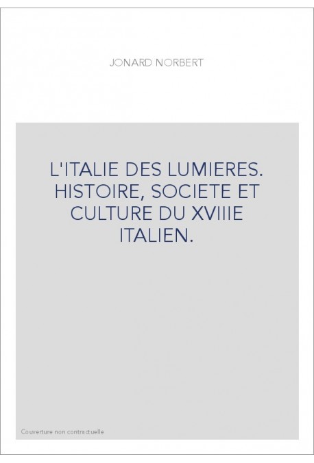 L'ITALIE DES LUMIERES. HISTOIRE, SOCIETE ET CULTURE DU XVIIIE ITALIEN.