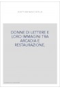 DONNE DI LETTERE E LORO IMMAGINI TRA ARCADIA E RESTAURAZIONE.
