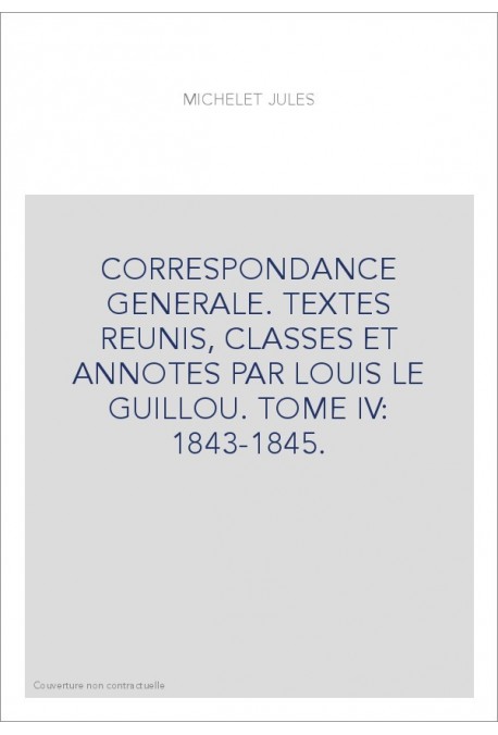 CORRESPONDANCE GENERALE. TOME IV. 1843-1845