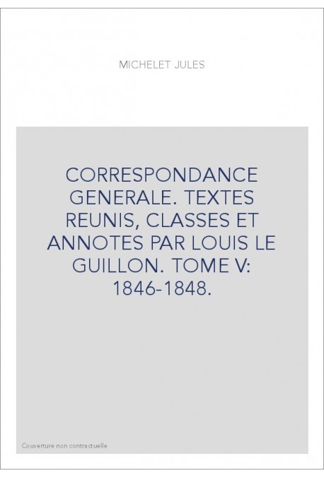 CORRESPONDANCE GENERALE. TOME V. 1846-1848
