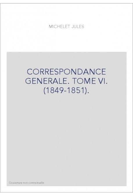 CORRESPONDANCE GENERALE. TOME VI. 1849-1851