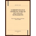 CORRESPONDANCE GENERALE. TOME XII. 1871-1874 ET SUPPLEMENTS