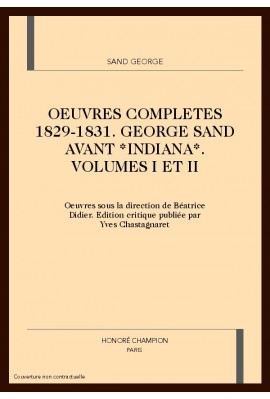 OEUVRES COMPLETES 1829-1831 GEORGE SAND AVANT INDIANA VOLUMES I ET II