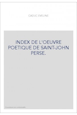 INDEX DE L'OEUVRE POETIQUE DE SAINT-JOHN PERSE.