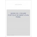 INDEX DE L'OEUVRE POETIQUE DE SAINT-JOHN PERSE.