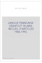 LANGUE FRANCAISE. DEBATS ET BILANS. RECUEIL D'ARTICLES 1986-1993.