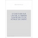 LE DISCOURS SUR L'AUTRE. A TRAVERS QUATRE RECITS DE VOYAGE EN ORIENT.