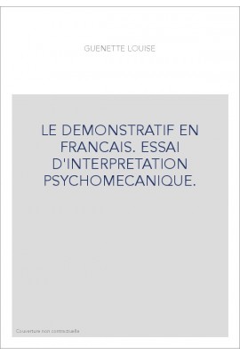 LE DEMONSTRATIF EN FRANCAIS. ESSAI D'INTERPRETATION PSYCHOMECANIQUE.