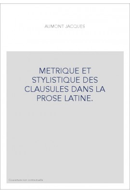 METRIQUE ET STYLISTIQUE DES CLAUSULES DANS LA PROSE LATINE.