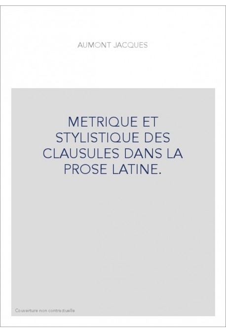 METRIQUE ET STYLISTIQUE DES CLAUSULES DANS LA PROSE LATINE.