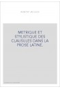METRIQUE ET STYLISTIQUE DES CLAUSULES DANS LA PROSE LATINE.
