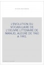 L'EVOLUTION DU VOCABULAIRE DE L'OEUVRE LITTERAIRE DE MANUEL ALEGRE DE 1960 A 1993.