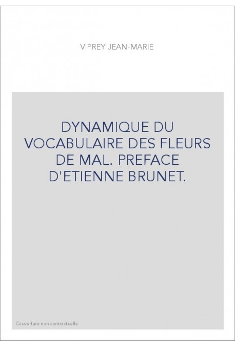 DYNAMIQUE DU VOCABULAIRE DES FLEURS DE MAL. PREFACE D'ETIENNE BRUNET.