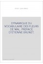 DYNAMIQUE DU VOCABULAIRE DES FLEURS DE MAL. PREFACE D'ETIENNE BRUNET.
