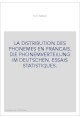 LA DISTRIBUTION DES PHONEMES EN FRANCAIS. DIE PHONEMVERTEILUNG IM DEUTSCHEN. ESSAIS STATISTIQUES.