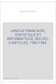 LANGUE FRANCAISE, STATISTIQUE ET INFORMATIQUE. RECUEIL D'ARTICLES, 1980-1984.