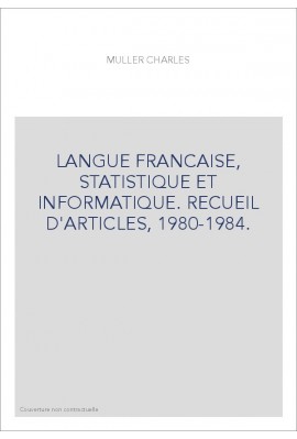 LANGUE FRANCAISE, STATISTIQUE ET INFORMATIQUE. RECUEIL D'ARTICLES, 1980-1984.