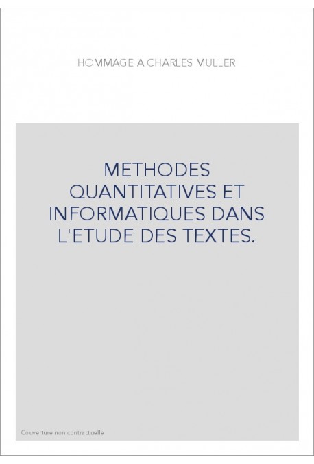 METHODES QUANTITATIVES ET INFORMATIQUES DANS L'ETUDE DES TEXTES.