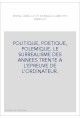 POLITIQUE, POETIQUE, POLEMIQUE. LE SURREALISME DES ANNEES TRENTE A L'EPREUVE DE L'ORDINATEUR.