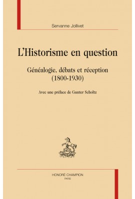 L’HISTORISME EN QUESTION GÉNÉALOGIE, DÉBATS ET RÉCEPTION (1800-1930)