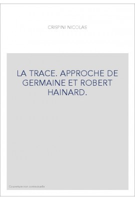 LA TRACE. APPROCHE DE GERMAINE ET ROBERT HAINARD.