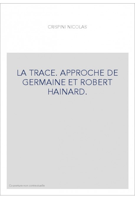 LA TRACE. APPROCHE DE GERMAINE ET ROBERT HAINARD.